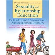Sexuality and Relationship Education for Children and Adolescents With Autism Spectrum Disorders by Hartman, Davida; Brangan, Kate, 9781849053853