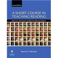 A Short Course in Teaching Reading Practical Techniques for Building Reading Power by Mikulecky, Beatrice S., 9780131363854