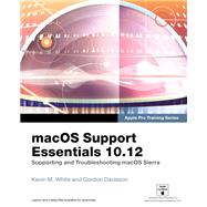 macOS Support Essentials 10.12 - Apple Pro Training Series Supporting and Troubleshooting macOS Sierra by White, Kevin M.; Davisson, Gordon, 9780134713854
