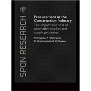 Procurement in the Construction Industry: The Impact and Cost of Alternative Market and Supply Processes by Hughes; Will, 9781138983854