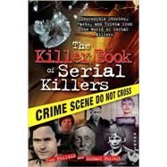 The Killer Book of Serial Killers by Philbin, Tom, 9781402213854