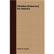 Christian Democracy for America by Forsyth, David D., 9781409793854