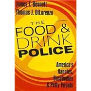The Food and Drink Police: America's Nannies, Busybodies and Petty Tyrants by DiLorenzo,Thomas, 9781560003854