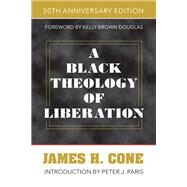 A Black Theology of Liberation: 50th Anniversary Edition by Cone, James H., 9781626983854