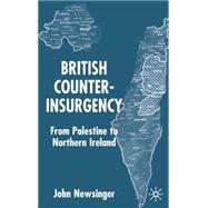 British Counterinsurgency From Palestine to Northern Ireland by Newsinger, John, 9780333793855