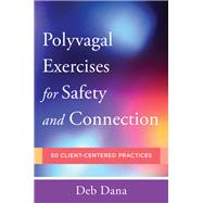 Polyvagal Exercises for Safety and Connection 50 Client-Centered Practices by Dana, Deb, 9780393713855