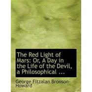 Red Light of Mars : Or, A Day in the Life of the Devil, a Philosophical ... by Bronson-howard, George Fitzalan, 9780554563855