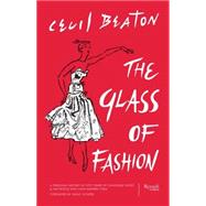 The Glass of Fashion A Personal History of Fifty Years of Changing Tastes and the People Who Have Inspired Them by Beaton, Cecil; Vickers, Hugo, 9780847843855
