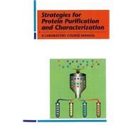 Strategies for Protein Purification and Characterization: A Laboratory Course Manual by Marshak, Daniel; Burgess, Richard R.; Knuth, Mark W., 9780879693855