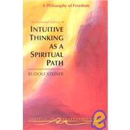 Intuitive Thinking As a Spiritual Path by Steiner, Rudolf, 9780880103855
