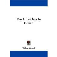 Our Little Ones in Heaven by Aimwell, Walter, 9781430473855