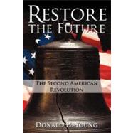 Restore the Future: The Second American Revolution by Young, Donald H., 9781462083855