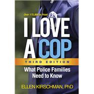 I Love a Cop, Third Edition What Police Families Need to Know by Kirschman, Ellen, 9781462533855
