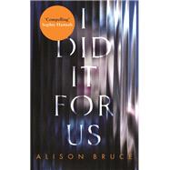 I Did It for Us by Alison Bruce, 9781472123855
