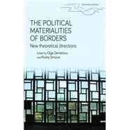The political materialities of borders New theoretical directions by Demetriou, Olga; Dimova, Rozita, 9781526123855