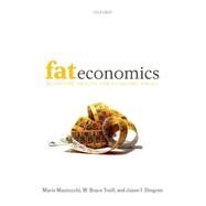 Fat Economics Nutrition, Health, and Economic Policy by Mazzocchi, Mario; Traill, W. Bruce; Shogren, Jason F., 9780199213856