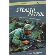 Stealth Patrol The Making Of A Vietnam Ranger by Shanahan, Bill; Brackin, John P., 9780306813856