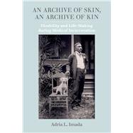 An Archive of Skin, An Archive of Kin by Adria L. Imada, 9780520343856
