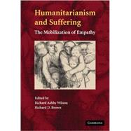 Humanitarianism and Suffering: The Mobilization of Empathy by Edited by Richard Ashby Wilson , Richard D. Brown, 9780521883856