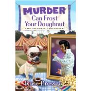 Murder Can Frost Your Doughnut by Pressey, Rose, 9781496733856