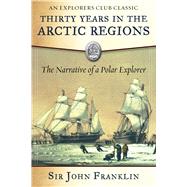 Thirty Years in the Arctic Regions by Franklin, John, Sir; Welky, David, 9781510723856
