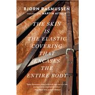 The Skin Is the Elastic Covering That Encases the Entire Body by Rasmussen, Bjorn; Aitken, Martin, 9781931883856