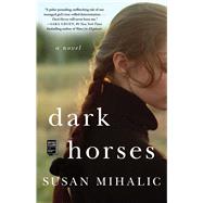 Dark Horses A Novel by Mihalic, Susan, 9781982133856