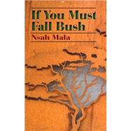 If You Must Fall Bush by Mala, Nsah, 9789956763856