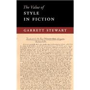 The Value of Style in Fiction by Stewart, Garrett, 9781107193857