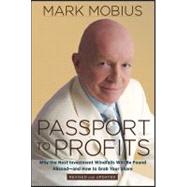 Passport to Profits : Why the Next Investment Windfalls Will be Found Abroad and How to Grab Your Share by Mobius, Mark, 9781118153857