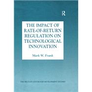 The Impact of Rate-of-Return Regulation on Technological Innovation by Frank,Mark W., 9781138263857