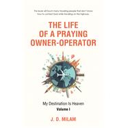 The Life of a Praying Owner-operator by Milam, J. D., 9781512793857