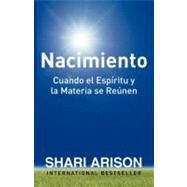Nacimiento: Cuando el Espiritu Y La Materia Se Reunen by Arison, Shari, 9781937503857
