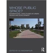 Whose public space?: International case studies in urban design and development by Madanipour; Ali, 9780415553858