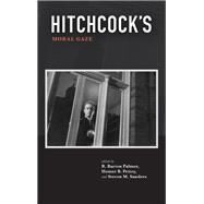 Hitchcock's Moral Gaze by Palmer, R. Barton; Pettey, Homer B.; Sanders, Steven M., 9781438463858