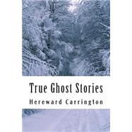 True Ghost Stories by Carrington, Hereward, 9781502573858