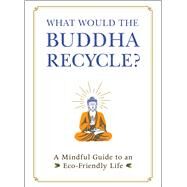 What Would the Buddha Recycle? by Adams Media, 9781507213858