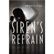 The Siren's Refrain by Jung, Dennis, 9781667843858