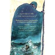 Reinventing the Renaissance Shakespeare and his Contemporaries in Adaptation and Performance by Brown, Sarah; Lublin, Robert; McCulloch, Lynsey, 9780230313859