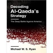 Decoding Al-Qaeda's Strategy by Ryan, Michael W. S., 9780231163859