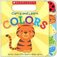 Carry and Learn Colors by Scholastic; Ward, Sarah G., 9780545783859