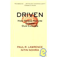Driven How Human Nature Shapes Our Choices by Lawrence, Paul R.; Nohria, Nitin, 9780787963859