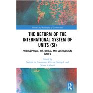 The Reform of the International System of Units by De Courtenay, Nadine; Darrigol, Olivier; Schlaudt, Oliver, 9781138483859
