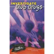 Investigate Club Drugs by Eldridge, Alison; Eldridge, Stephen, 9781464403859