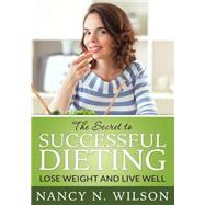 The Secret to Successful Dieting by Wilson, Nancy N., 9781508503859