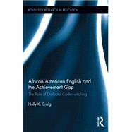 African American English and the Achievement Gap: The Role of Dialectal Code Switching by Craig; Holly K., 9780415743860