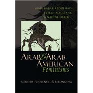 Arab & Arab American Feminisms by Abdulhadi, Rabab; Alsultany, Evelyn; Naber, Nadine, 9780815633860