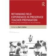 Rethinking Field Experiences in Preservice Teacher Preparation: Meeting New Challenges for Accountability by Hollins; Etta R., 9781138823860