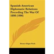 Spanish-american Diplomatic Relations Preceding the War of 1898 by Flack, Horace Edgar, 9781437043860