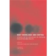 Body Knowledge and Control: Studies in the Sociology of Physical Education and Health by Evans, John; Davies, Brian; Wright, Jan, 9780203563861